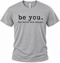 Be You. The World Will Adjust Tee