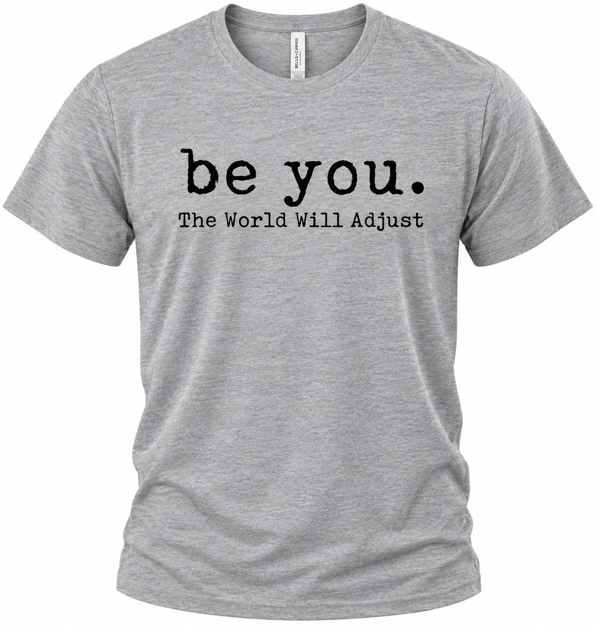 Be You. The World Will Adjust Tee