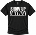 Show Up Anyway Tee